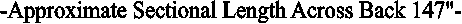 -Approximate Sectional Length Across Back 147"-